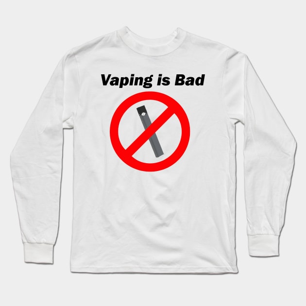 Vaping is Bad Long Sleeve T-Shirt by Water Boy